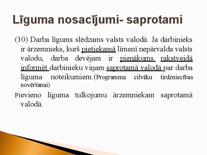 Līguma nosacījumi- saprotami (10) Darba līgums slēdzams valsts valodā. Ja darbinieks ir ārzemnieks, kurš