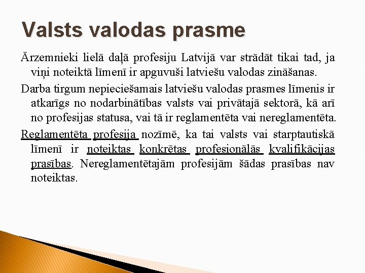 Valsts valodas prasme Ārzemnieki lielā daļā profesiju Latvijā var strādāt tikai tad, ja viņi