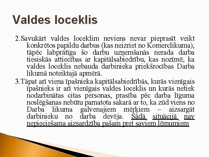 Valdes loceklis 2. Savukārt valdes loceklim neviens nevar pieprasīt veikt konkrētos papildu darbus (kas