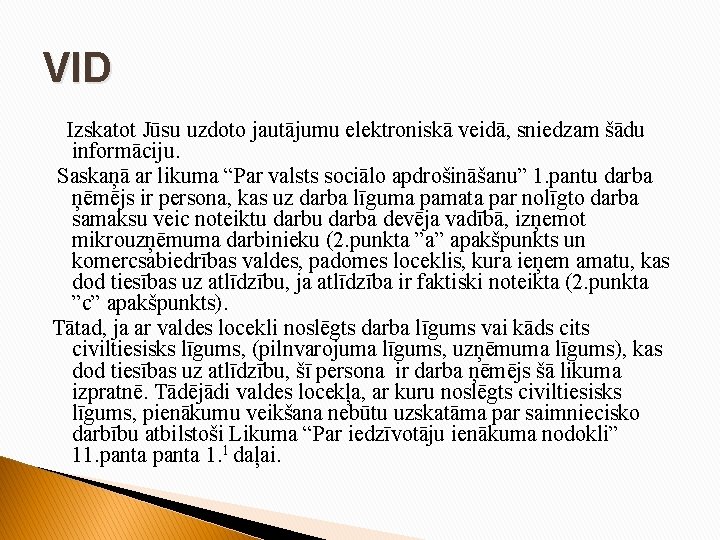 VID Izskatot Jūsu uzdoto jautājumu elektroniskā veidā, sniedzam šādu informāciju. Saskaņā ar likuma “Par