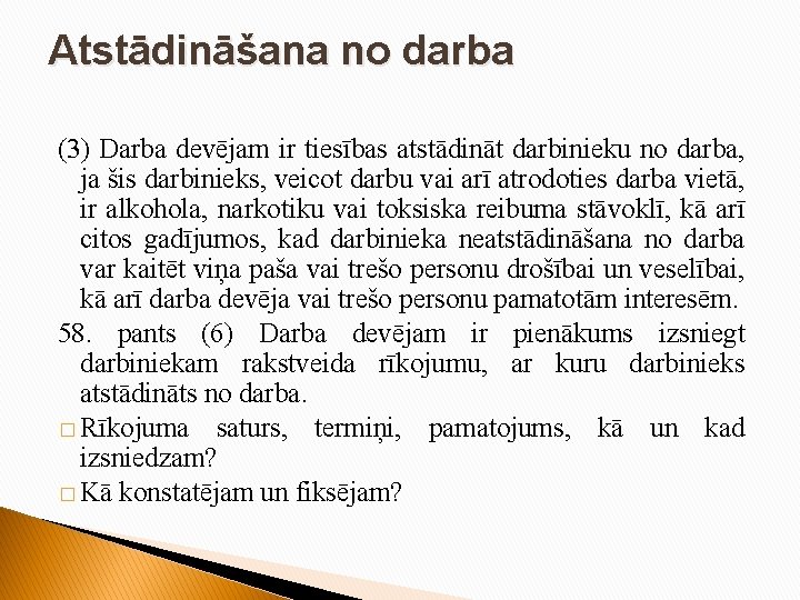 Atstādināšana no darba (3) Darba devējam ir tiesības atstādināt darbinieku no darba, ja šis