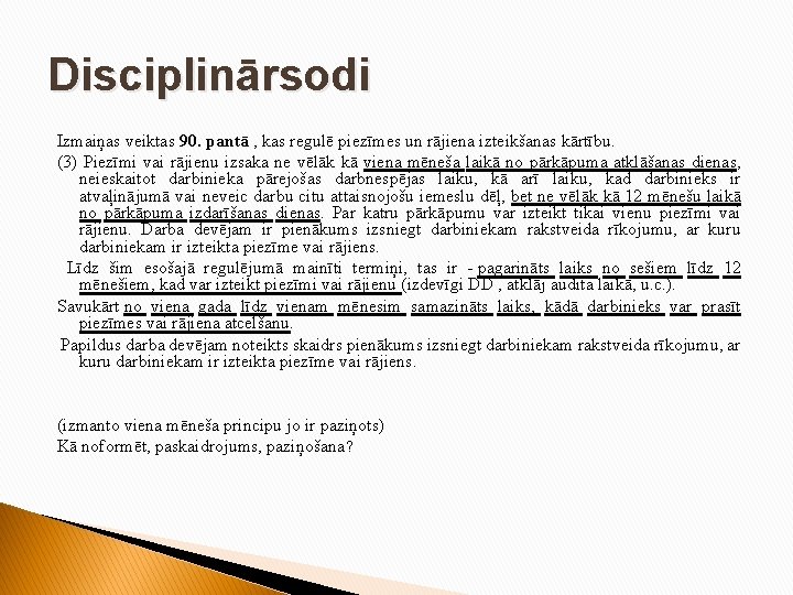 Disciplinārsodi Izmaiņas veiktas 90. pantā , kas regulē piezīmes un rājiena izteikšanas kārtību. (3)