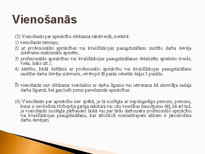 Vienošanās (5) Vienošanās par apmācību slēdzama rakstveidā, norādot: 1) vienošanās termiņu; 2) ar profesionālās