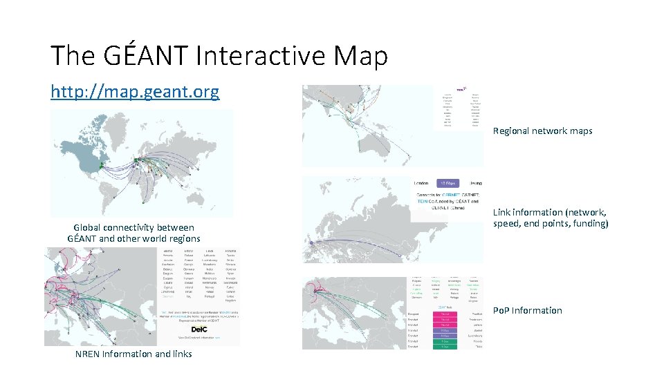 The GÉANT Interactive Map http: //map. geant. org Regional network maps Global connectivity between