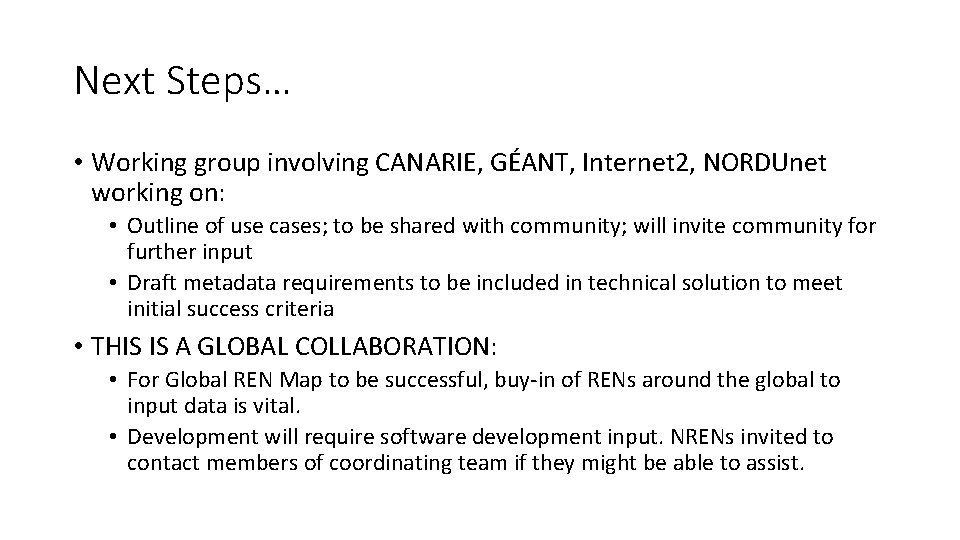 Next Steps… • Working group involving CANARIE, GÉANT, Internet 2, NORDUnet working on: •