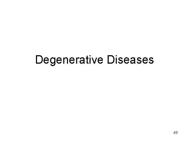 Degenerative Diseases 49 