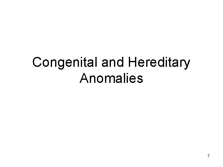 Congenital and Hereditary Anomalies 7 