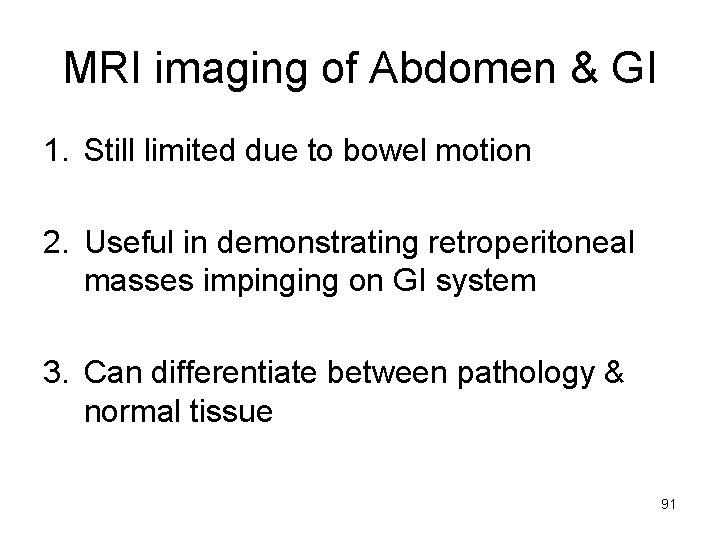MRI imaging of Abdomen & GI 1. Still limited due to bowel motion 2.