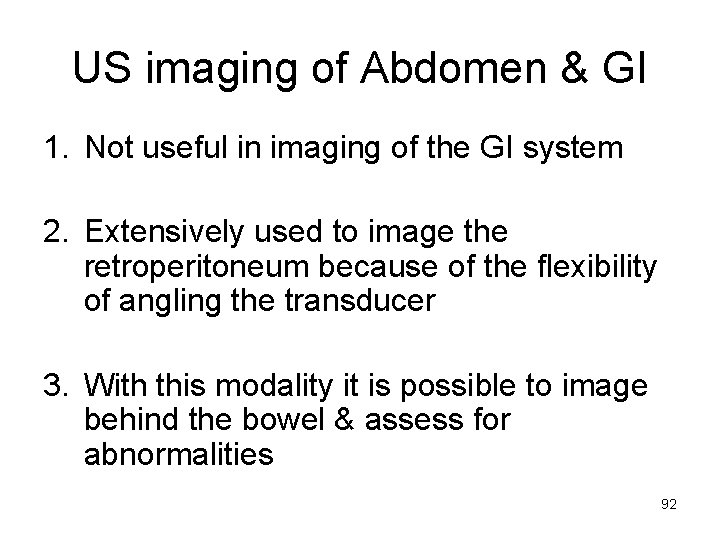 US imaging of Abdomen & GI 1. Not useful in imaging of the GI