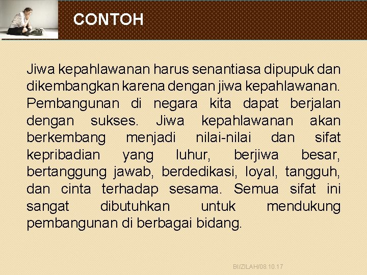 CONTOH Jiwa kepahlawanan harus senantiasa dipupuk dan dikembangkan karena dengan jiwa kepahlawanan. Pembangunan di