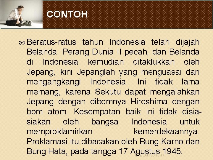 CONTOH Beratus-ratus tahun Indonesia telah dijajah Belanda. Perang Dunia II pecah, dan Belanda di