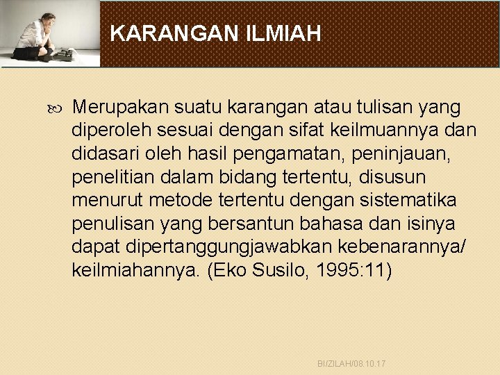 KARANGAN ILMIAH Merupakan suatu karangan atau tulisan yang diperoleh sesuai dengan sifat keilmuannya dan