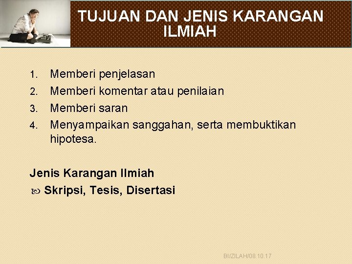 TUJUAN DAN JENIS KARANGAN ILMIAH 1. 2. 3. 4. Memberi penjelasan Memberi komentar atau