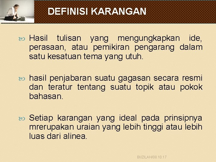 DEFINISI KARANGAN Hasil tulisan yang mengungkapkan ide, perasaan, atau pemikiran pengarang dalam satu kesatuan