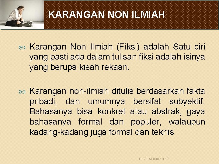 KARANGAN NON ILMIAH Karangan Non Ilmiah (Fiksi) adalah Satu ciri yang pasti ada dalam