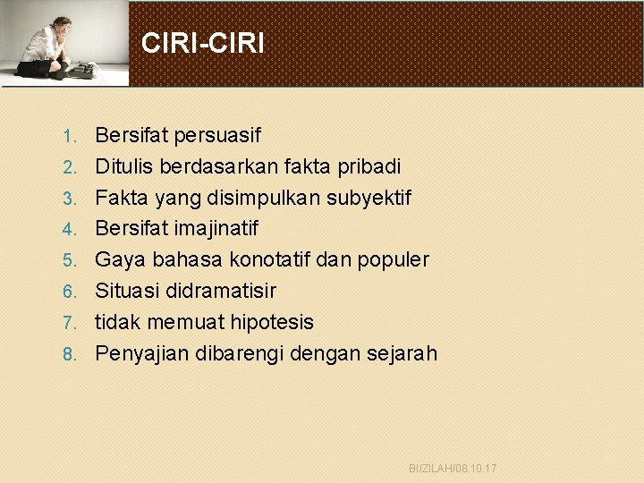 CIRI-CIRI 1. 2. 3. 4. 5. 6. 7. 8. Bersifat persuasif Ditulis berdasarkan fakta