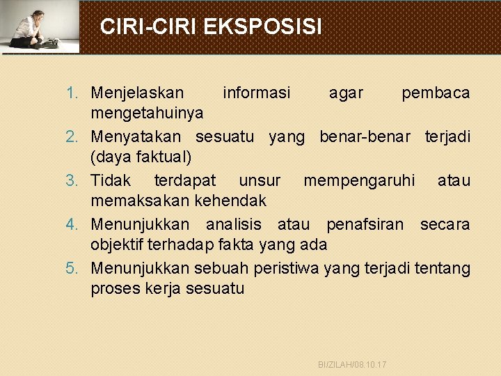 CIRI-CIRI EKSPOSISI 1. Menjelaskan informasi agar pembaca mengetahuinya 2. Menyatakan sesuatu yang benar-benar terjadi