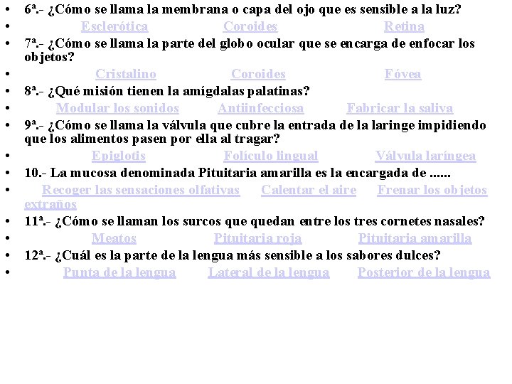  • 6ª. - ¿Cómo se llama la membrana o capa del ojo que