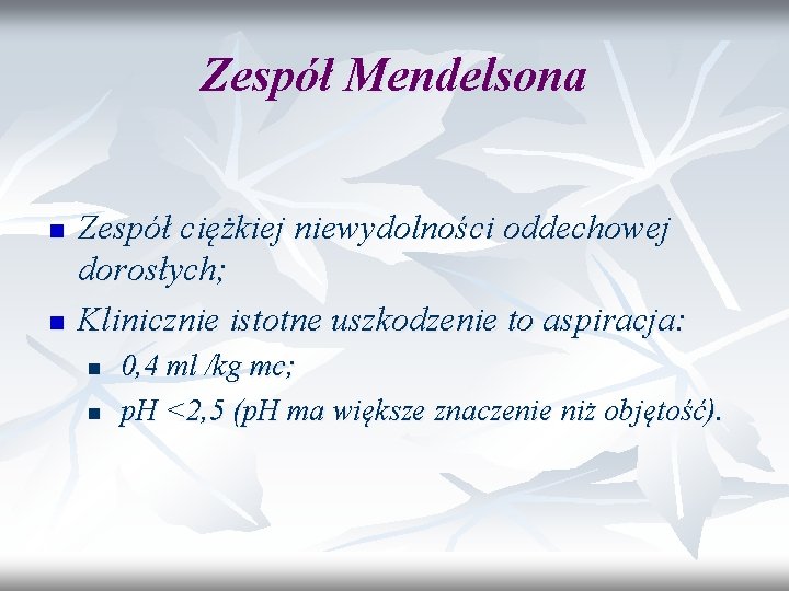 Zespół Mendelsona n n Zespół ciężkiej niewydolności oddechowej dorosłych; Klinicznie istotne uszkodzenie to aspiracja: