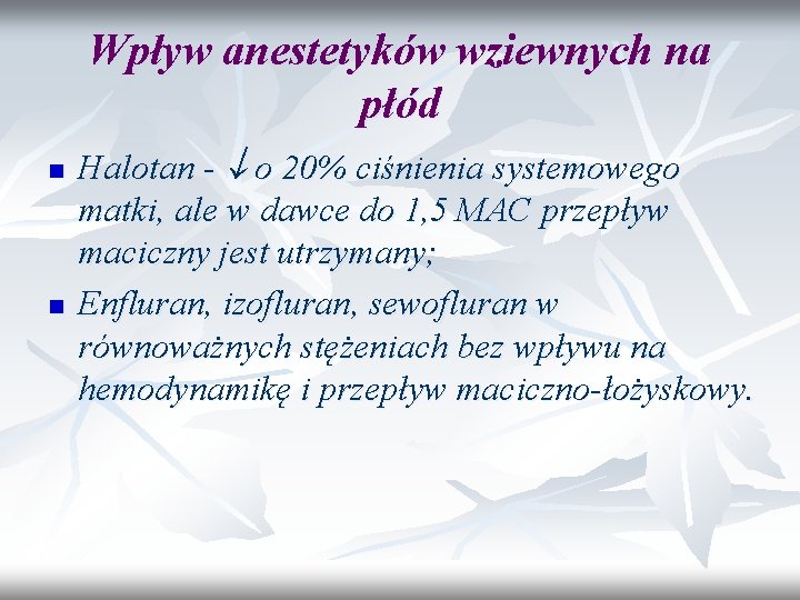 Wpływ anestetyków wziewnych na płód n n Halotan - o 20% ciśnienia systemowego matki,