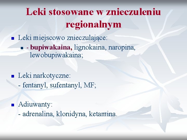 Leki stosowane w znieczuleniu regionalnym n n n Leki miejscowo znieczulające: n - bupiwakaina,