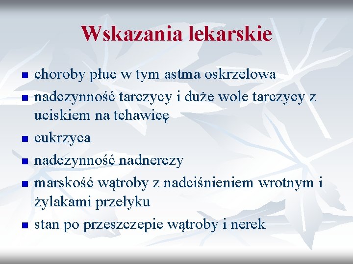 Wskazania lekarskie n n n choroby płuc w tym astma oskrzelowa nadczynność tarczycy i