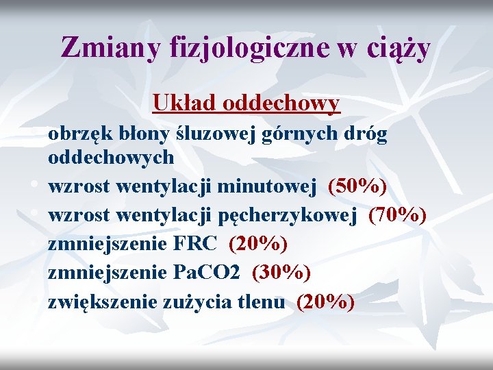 Zmiany fizjologiczne w ciąży • Układ oddechowy obrzęk błony śluzowej górnych dróg oddechowych •