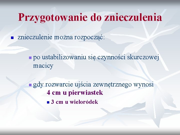 Przygotowanie do znieczulenia n znieczulenie można rozpocząć: n n po ustabilizowaniu się czynności skurczowej