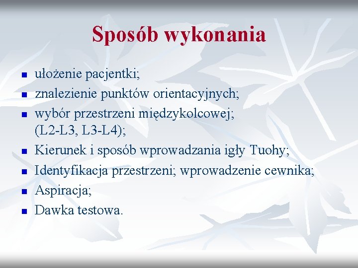 Sposób wykonania n n n n ułożenie pacjentki; znalezienie punktów orientacyjnych; wybór przestrzeni międzykolcowej;