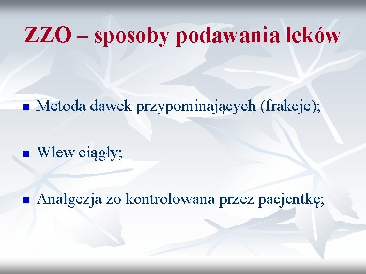 ZZO – sposoby podawania leków n Metoda dawek przypominających (frakcje); n Wlew ciągły; n