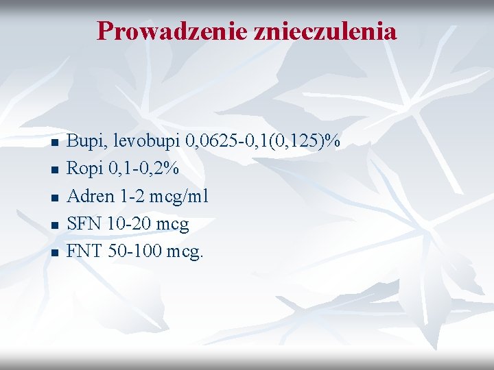 Prowadzenie znieczulenia n n n Bupi, levobupi 0, 0625 -0, 1(0, 125)% Ropi 0,