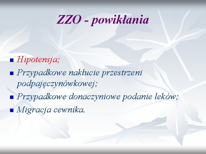 ZZO - powikłania n n Hipotensja; Przypadkowe nakłucie przestrzeni podpajęczynówkowej; Przypadkowe donaczyniowe podanie leków;