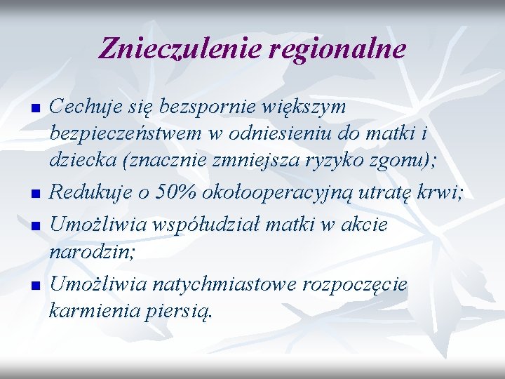 Znieczulenie regionalne n n Cechuje się bezspornie większym bezpieczeństwem w odniesieniu do matki i