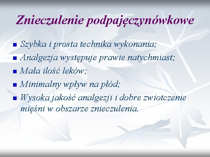 Znieczulenie podpajęczynówkowe n n n Szybka i prosta technika wykonania; Analgezja występuje prawie natychmiast;