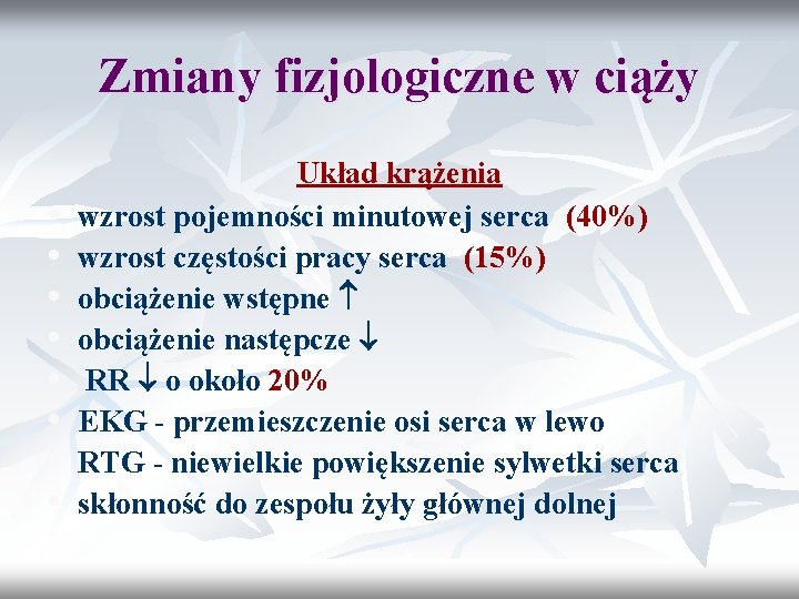 Zmiany fizjologiczne w ciąży • • Układ krążenia wzrost pojemności minutowej serca (40%) wzrost