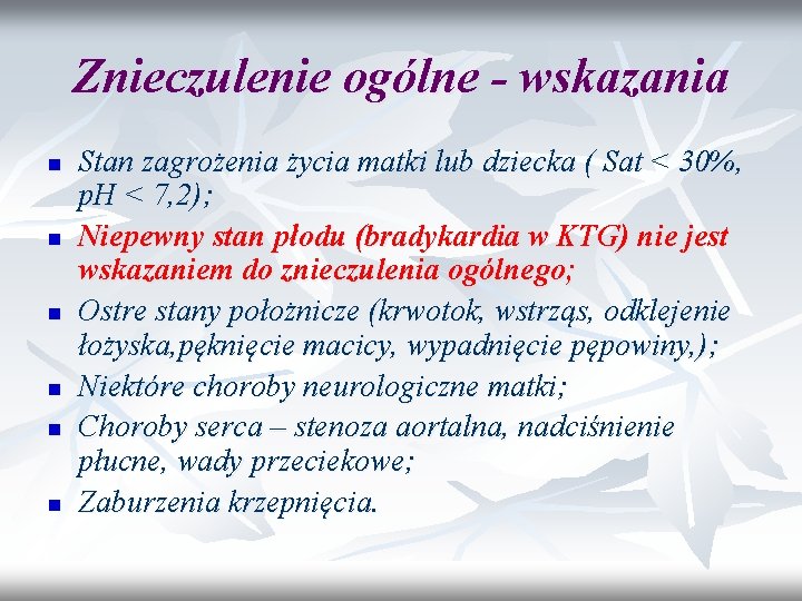 Znieczulenie ogólne - wskazania n n n Stan zagrożenia życia matki lub dziecka (