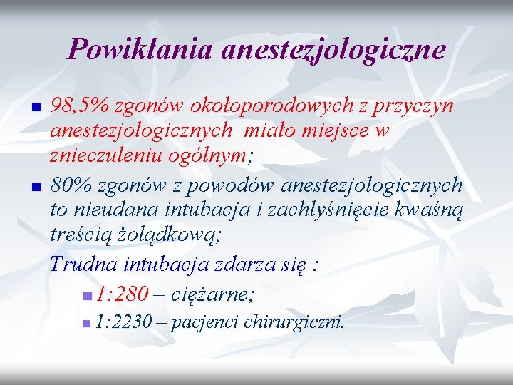 Powikłania anestezjologiczne n n 98, 5% zgonów okołoporodowych z przyczyn anestezjologicznych miało miejsce w