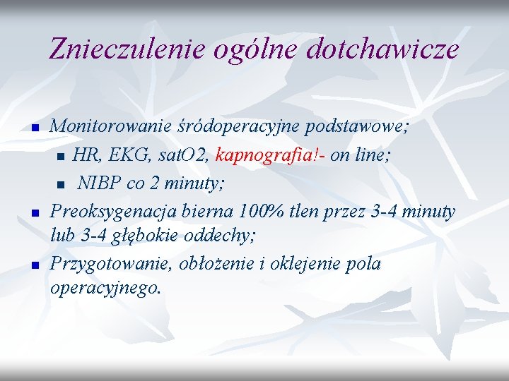 Znieczulenie ogólne dotchawicze n n n Monitorowanie śródoperacyjne podstawowe; n HR, EKG, sat. O