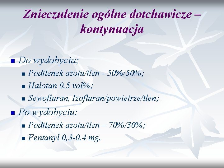 Znieczulenie ogólne dotchawicze – kontynuacja n Do wydobycia; n n Podtlenek azotu/tlen - 50%/50%;