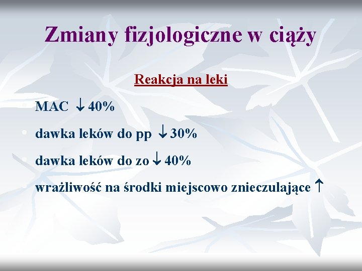 Zmiany fizjologiczne w ciąży Reakcja na leki • MAC 40% • dawka leków do