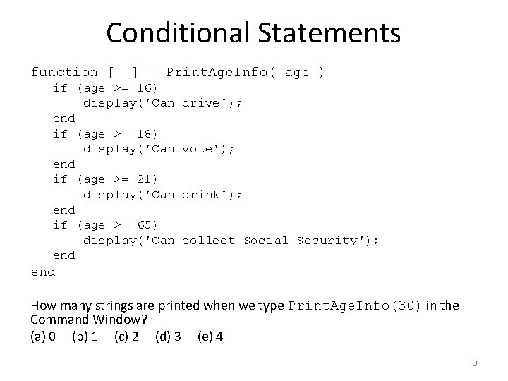 Conditional Statements function [ ] = Print. Age. Info( age ) if (age >=