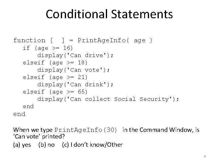 Conditional Statements function [ ] = Print. Age. Info( age ) if (age >=