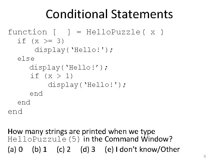 Conditional Statements function [ ] = Hello. Puzzle( x ) if (x >= 3)