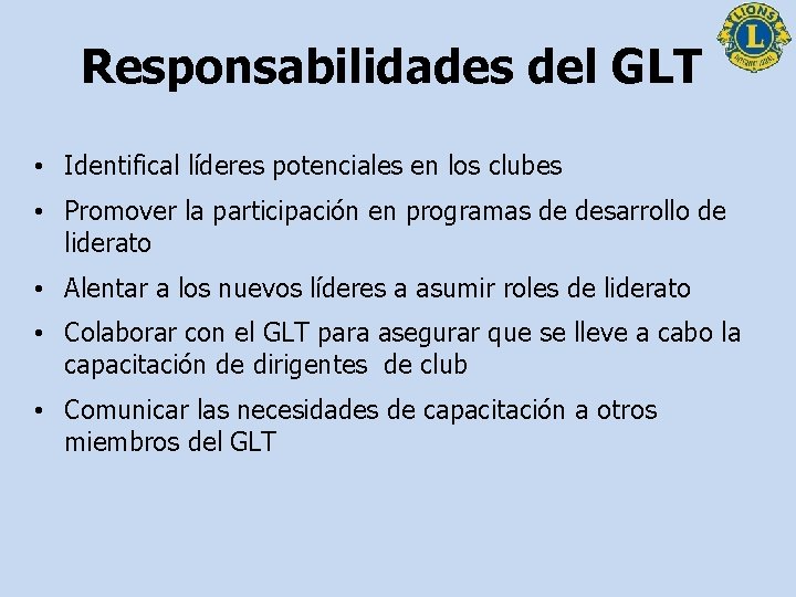 Responsabilidades del GLT • Identifical líderes potenciales en los clubes • Promover la participación