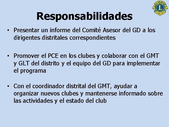 Responsabilidades • Presentar un informe del Comité Asesor del GD a los dirigentes distritales