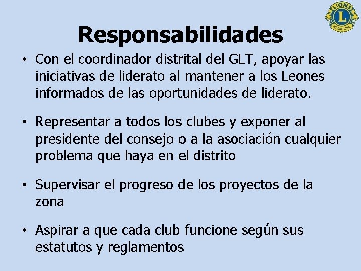 Responsabilidades • Con el coordinador distrital del GLT, apoyar las iniciativas de liderato al