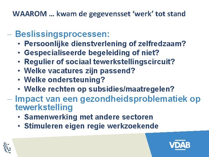 WAAROM … kwam de gegevensset ‘werk’ tot stand - Beslissingsprocessen: • • • Persoonlijke