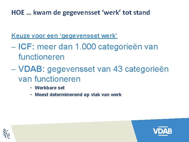 HOE … kwam de gegevensset ‘werk’ tot stand Keuze voor een ‘gegevensset werk’ -