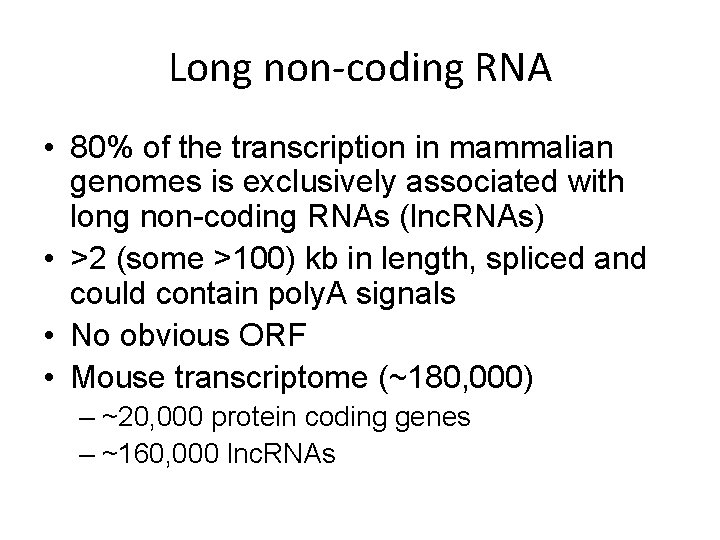Long non-coding RNA • 80% of the transcription in mammalian genomes is exclusively associated