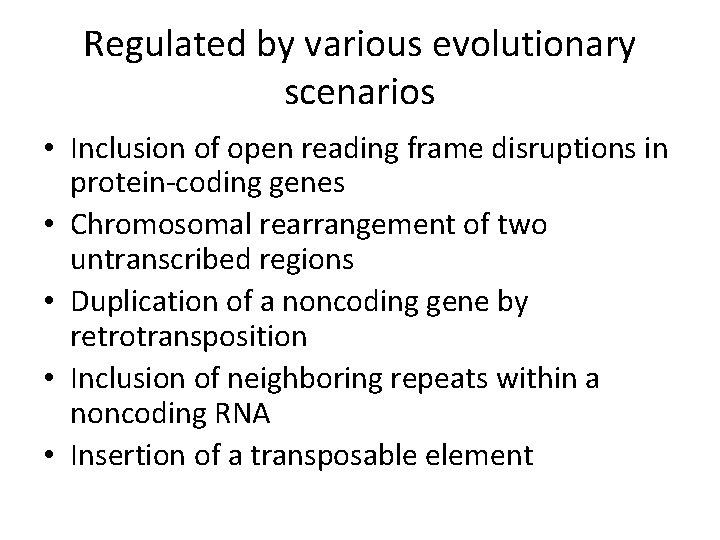 Regulated by various evolutionary scenarios • Inclusion of open reading frame disruptions in protein-coding